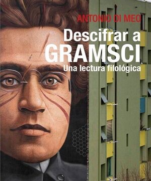 Novedad editorial: “Descifrar a Gramsci. Una lectura filológica”, escrito por Antonio Di Meo
